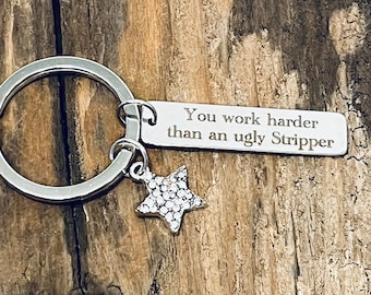 You work harder than an ugly Stripper, Custom Engraved Stainless Steel Rectangle Charm, Rhinestone star, on a Silver Tone Keyring J535