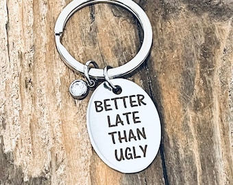 Better Late Than Ugly, Custom Engraved Stainless Steel Oval Charm, Stainless Steel Crystal Birthstone, Silver Tone Keyring J627