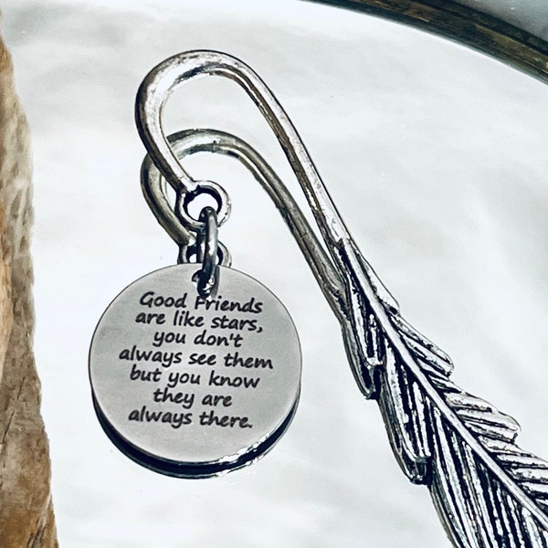 Good Friends are like stars, you don’t always see them, Custom Engraved Stainless Steel Round Charm  on a Silver Tone Bookmark J393