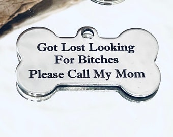 Got Lost Looking For Bitches Please Call My Mom, Custom Engraved Stainless Steel Dog Bone, Dog ID, Pet ID, Pet Tag, Dog Tag  J478
