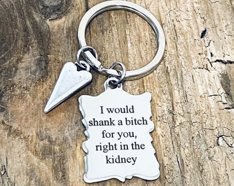 I would shank a bitch for you, right in the kidney, Stainless Steel Custom Engraved Rectangle Charm, Silver Tone Keyring J743