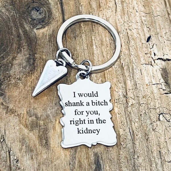 I would shank a bitch for you, right in the kidney, Stainless Steel Custom Engraved Rectangle Charm, Silver Tone Keyring J743