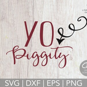 May include: A digital design with the words "YO Biggity" in a burgundy script font, with a black arrow and swirl. The design is on a light wood grain background. Includes file formats SVG, DXF, EPS, and PNG.