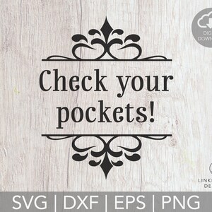 May include: A digital download graphic with the text "Check your pockets!" in a decorative font, framed by ornate black flourishes. The image includes file type options: SVG, DXF, EPS, and PNG, with a "Digital Download" icon.