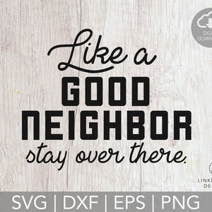 Like a Good Neighbor Stay Over There Svg | Funny Quarantine svg |  Mom Shirt Svg, Social Distancing Svg Cut Files for Cricut & Silhouette