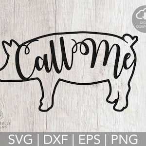 May include: Black line art of a pig with the words "Call Me" in a cursive font. The pig design is a digital download, with file formats SVG, DXF, EPS, and PNG. The background is a light wood grain.