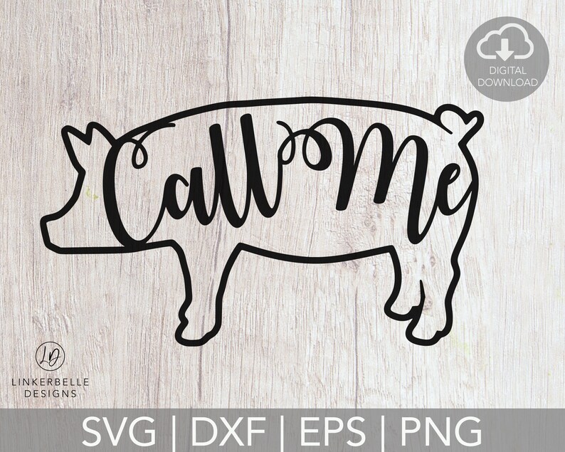 May include: Black line art of a pig with the words "Call Me" in a cursive font. The pig design is a digital download, with file formats SVG, DXF, EPS, and PNG. The background is a light wood grain.