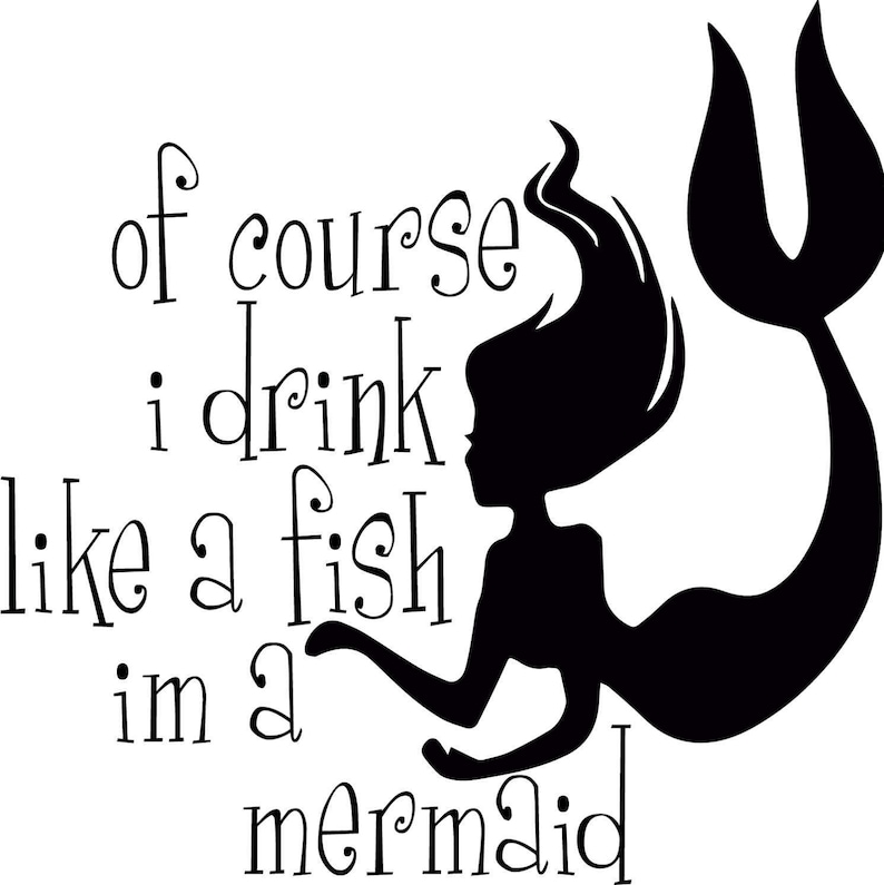 Of Course I drink Like a Fish Im a Mermaid SVG PNG