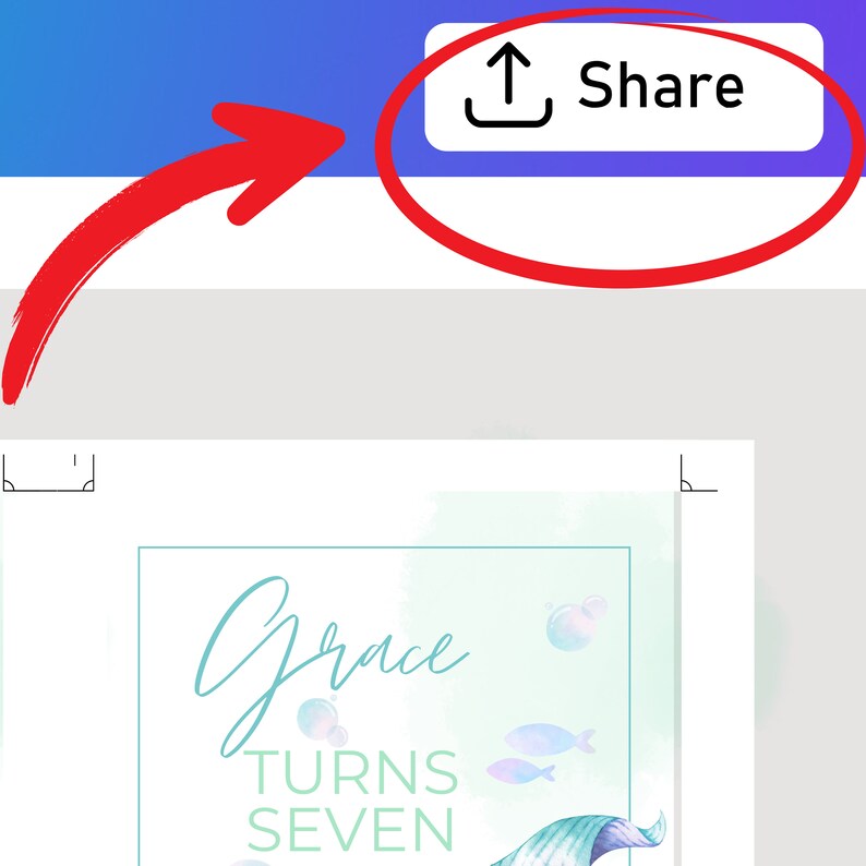 May include: A blue and green watercolor design with the text "Grace Turns Seven" on a white background. The design features a mermaid tail, bubbles, and fish. There is a red arrow pointing to a blue button with a white upload icon and the word "Share".