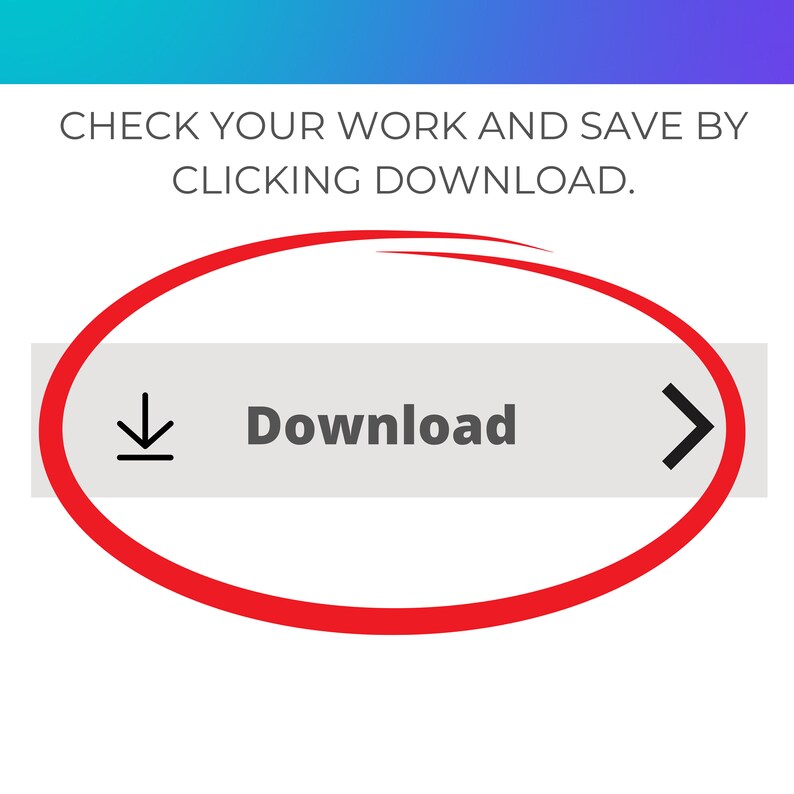 May include: A red circle drawn around a gray button with a download arrow icon and the word "Download" in black text. The text "CHECK YOUR WORK AND SAVE BY CLICKING DOWNLOAD." is above the button.