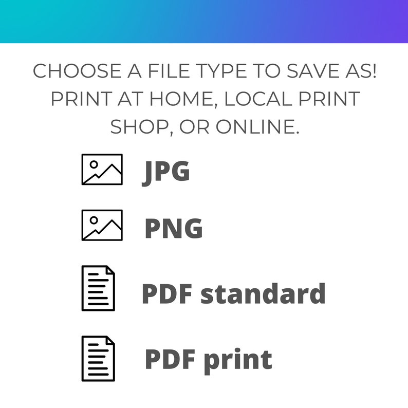 May include: Four file type options for saving a digital file: JPG, PNG, PDF standard, and PDF print.  The icons are black and white.