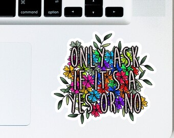 Water Bottle Car Bright and Bold Hibiscus Only Ask If It/'s a Yes or No Floral Hand Drawn Sticker Laptop
