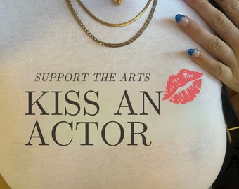 Support the Arts, Kiss An Actor Baby Style Tshirt, y2k crop top