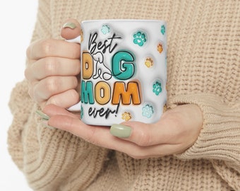 3D Best Dog Mom Ever Mug Wrap PNG 3D Dog Mom Puffy Mug SVG, 3D Inflated Mug SVG 11oz Mug Sublimation Wrap Digital Download Dog Mom Gift
