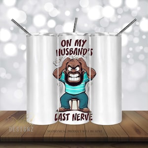 Sarcastic Tumbler,On my husbands last nerve PNG, 20oz Straight & Tapered Tumbler Wrap PNG,Funny Tumbler,Adult Humour,Gift for Wife, For Dad