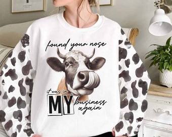 Found Your Nose It Was in My Business Again, Funny Cow Sarcastic Quotes, Adult Humor Shirt,Sarcasm Gift Snarky Sassy Sublimation Design PNG