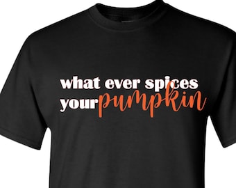 Whatever Spices Your Pumpkin | Fall Shirt | Pumpkin Spice Lover