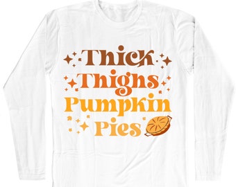 GRADE B - Thick Thighs, Pumpkin Pies | Fall Shirt | Long Sleeve Shirt - Read listing carefully (SIZE M)
