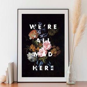 We're All Mad Here Quote Print, Dark Floral Wall Decor, Alice in Wonderland Book, Still Life Painting Print, Dark Academia Literary Art