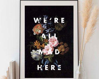We're All Mad Here Quote Print, Dark Floral Wall Decor, Alice in Wonderland Book, Still Life Painting Print, Dark Academia Literary Art