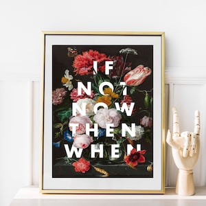 Stampa "Se non ora allora quando", Natura morta floreale, Word Art, Galleria d'arte murale, Grande arte murale, 8x10, 11x14, 16x20, 24x36