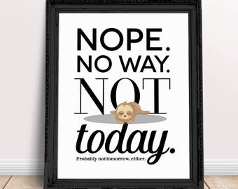 Nope Not Today Quote Printable Cute Sloth Art Print No Not Today Poster Funny Saying Cute Office Decor Instant Download JPEG Digital File