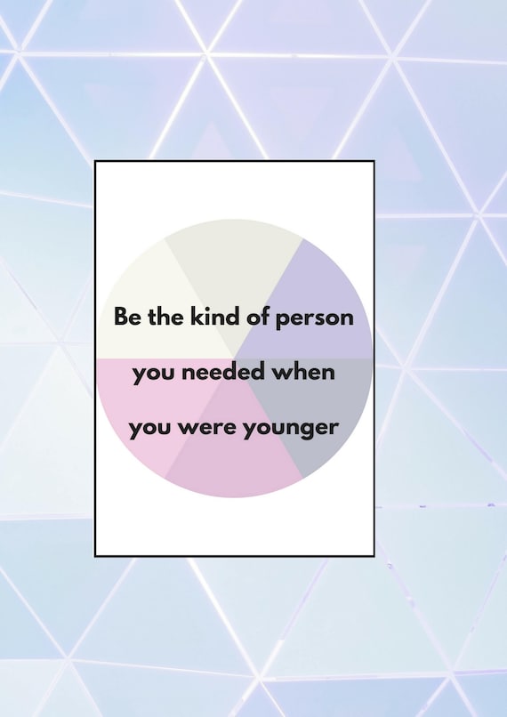 Be The Kind Of Person You Needed When You Were Younger Inspirational Quote Instant Download Digital Print Home Decor Be The Kind Of Person You Needed When You Were Younger Inspirational Quote Instant Download Digital Print Home Decor