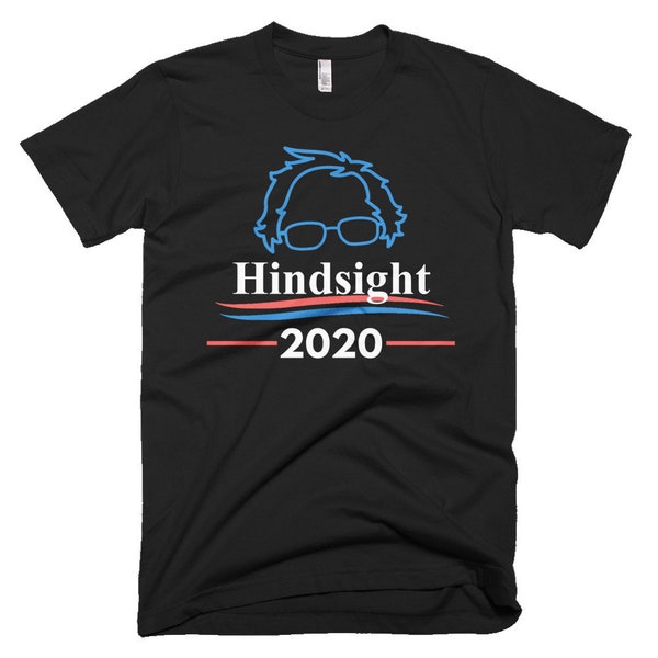 NEW Bernie Sanders 2020 - Hindsight 2020 Bernie Sanders Shirt.  Mens Womens Clothing. Bernie Sanders for President, Feel the bern