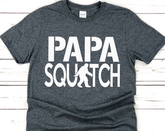 Papa Squatch Shirt - Bigfoot, Sasquatch, Gifts for Dad, Father's Day, Funny Dad Shirts, Gifts for Papa, Gifts for Grandpa