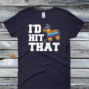 I'd Hit That Shirt Pinata - Cinco De Mayo Shirt - Funny Cinco De Mayo shirts