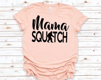 Mama Squatch Shirt, Bigfoot, Sasquatch, Mother's Day Gifts, Birthday Gifts for Mom, Funny Mom Shirts