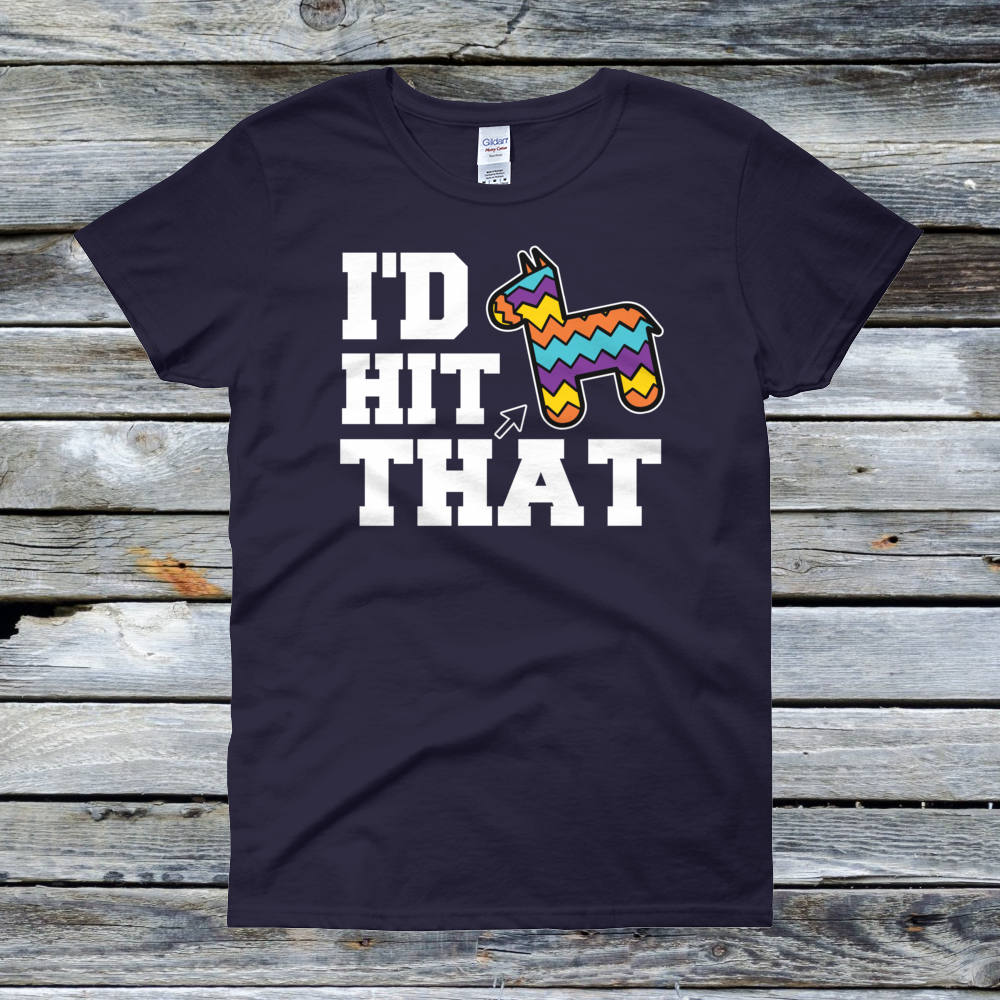 I'd Hit That Pinata Shirt Pinata T-Shirt I'd Hit That Pinata Shirt Pinata T-Shirt