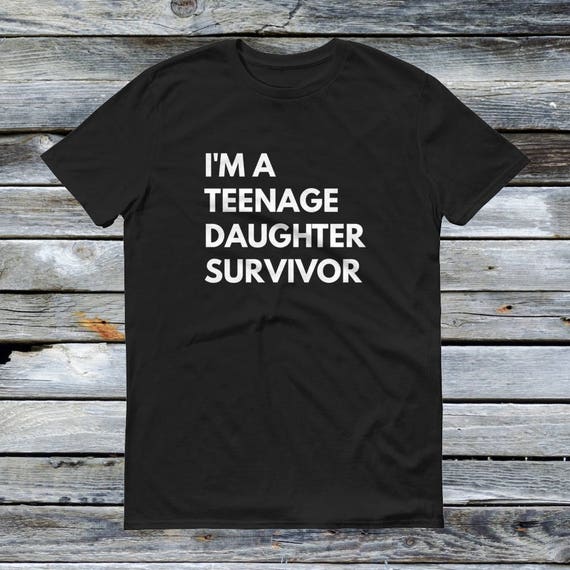 I'm A Teenage Daughter Survivor T Shirt - Funny Parents Shirts Graduation Gift