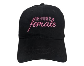 The Future Is Female Custom Embroidered Adjustable High Quality Dad Hat - Choose Your Own Thread and Hat Color