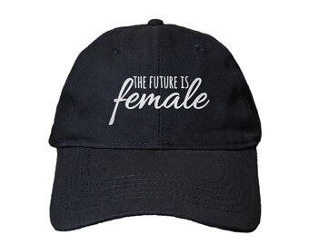 The Future Is Female Custom Embroidered Adjustable High Quality Dad Hat - Choose Your Own Thread and Hat Color