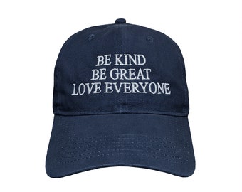 Be Kind Be Great Love Everyone Custom Embroidered Adjustable High Quality Dad Hat - Choose Your Own Thread and Hat Color