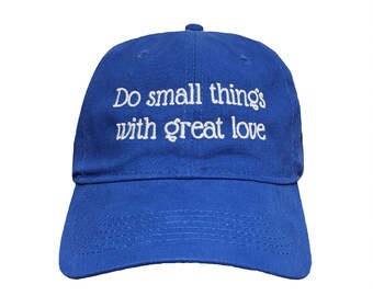 Do Small Things With Great Love Custom Embroidered Adjustable High Quality Dad Hat - Choose Your Own Thread and Hat Color