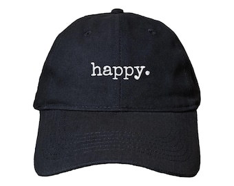Happy. Embroidered Dad Hat: Adjustable, Choose Your Colors