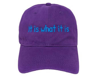 It is What.. Embroidered Dad Hat: Soft Cotton, Adjustable Strap, Custom Colors