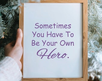 Sometimes You Have To Be Your Own Hero Vinyl Decal Permanent Sticker 18 Color Options Various Size Options