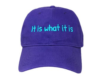 It is What.. Embroidered Dad Hat: Soft Cotton, Adjustable Strap, Custom Colors