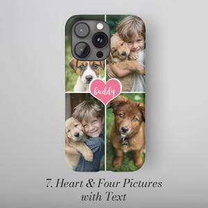 May include: A phone case featuring four photos of children and puppies. A pink heart with the word "buddy" is in the center. The text "7. Heart & Four Pictures with Text" is at the bottom of the case.