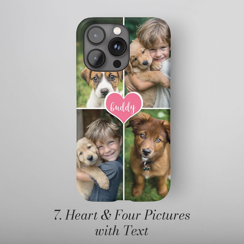 May include: A phone case featuring four photos of children and puppies. A pink heart with the word "buddy" is in the center. The text "7. Heart & Four Pictures with Text" is at the bottom of the case.