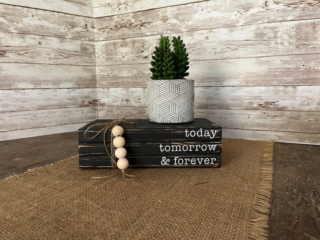 Farmhouse Décor, Wood Book Stack, Today Tomorrow and Forever, Book ...