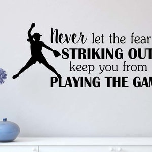 Softball Never let the fear of striking out keep you from 23 x 10 Vinyl wall baseball quote motivational inspirational sports sticker