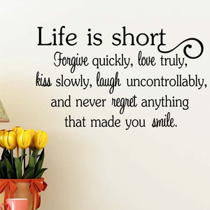 Life is short Forgive quickly, love truly, kiss slowly, laugh 23 x 14 Vinyl wall quote decal faith sticker decor art cute heart religious