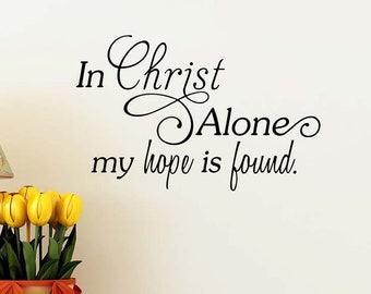 3# In Christ alone my hope is found 22 x 14 Vinyl Wall Decal Religious quote Hebrews Cute sticker religious Jesus God Faith