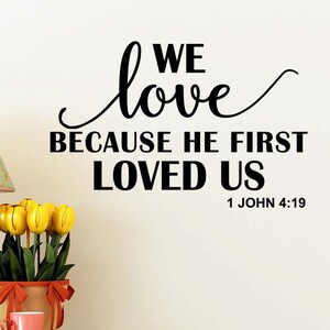 2# We love because he first loved us 22 x 14 Vinyl Wall Decal Sticker quote Hebrews 1 JOHN 4:19 religious Jesus God Faith Love