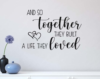 And so together they built a life they loved 22 x 15 Vinyl wall decal quote Art Decor Motivational inspirational sticker girls heart cute