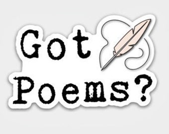 Got Poems? - Poem Sticker - Laptop Decal - Water Bottle Decal -  Gift Idea - Poems - Vinyl Sticker